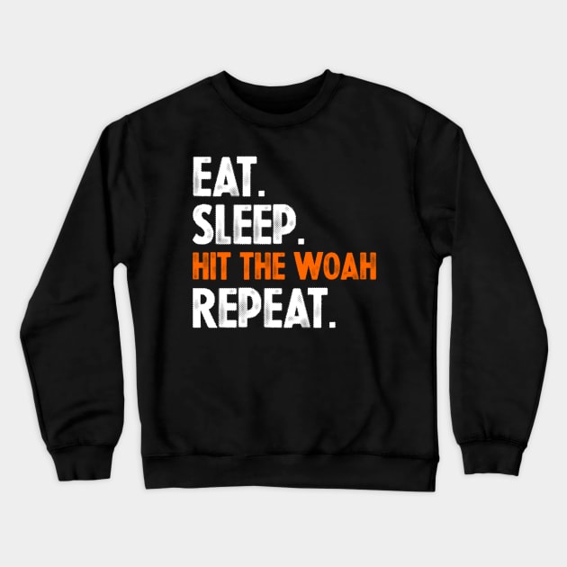 Eat Sleep Hit The Woah Repeat Crewneck Sweatshirt by SimonL